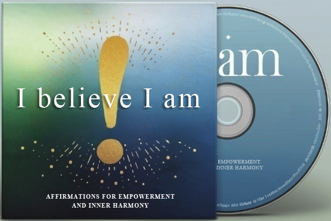 I Believe I Am: Affirmations for Empowerment and Inner Harmony