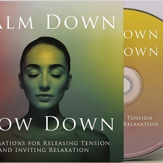 Calm Down Slow Down: Affirmations for Releasing Tension and Inviting Relaxation