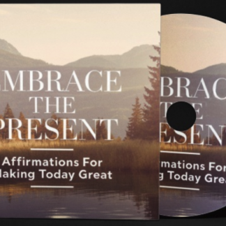 Embrace The Present: Affirmations for Making Today Great