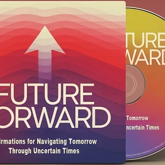 Future Forward: Affirmations for Navigating Tomorrow in Uncertain Times