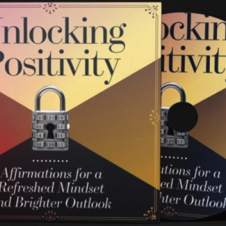 Unlocking Positivity: Affirmations for a Refreshed Mindset and Brighter Outlook