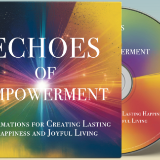 Echoes of Empowerment: Affirmations for Creating Lasting Happiness and Joyful Living