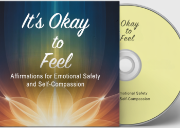 It’s Okay to Feel: Affirmations for Emotional Safety and Self-Compassion