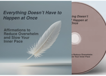 Everything Doesn’t Have to Happen at Once: Affirmations to Reduce Overwhelm and Slow Your Inner Pace