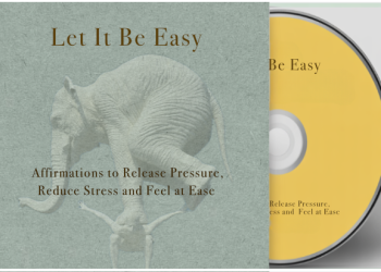 Let It Be Easy: Affirmations to Release Pressure, Reduce Stress and Feel at Ease