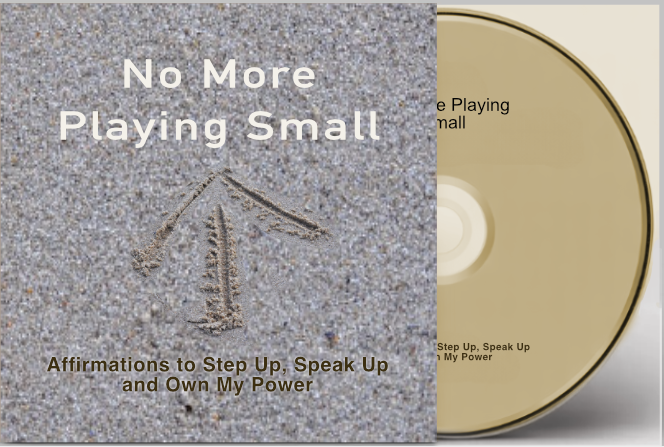 No More Playing Small: Affirmations to Step Up, Speak Up and Own My Power