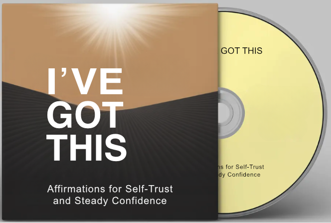 I’ve Got This: Affirmations for Self-Trust and Steady Confidence